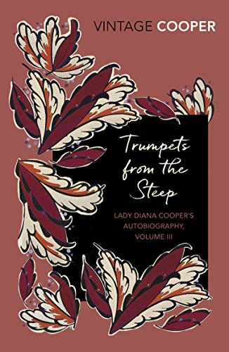 Trumpets from the Steep: Volume 3 (Lady Diana Cooper s Autobiography, Band 3)